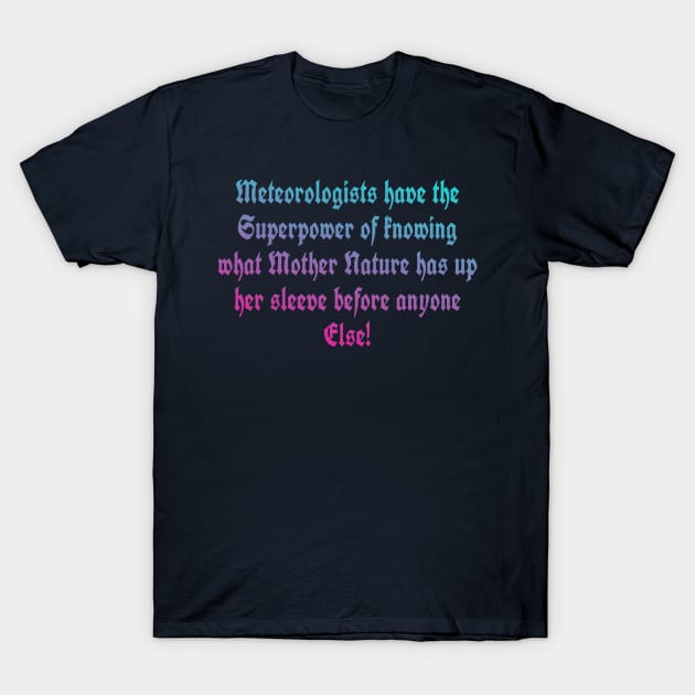 Meteorologist T-Shirt T-Shirt by Quixotic Oasis